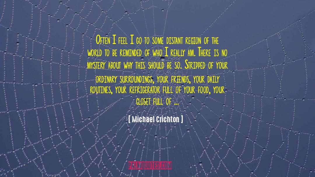 Michael Crichton Quotes: Often I feel I go