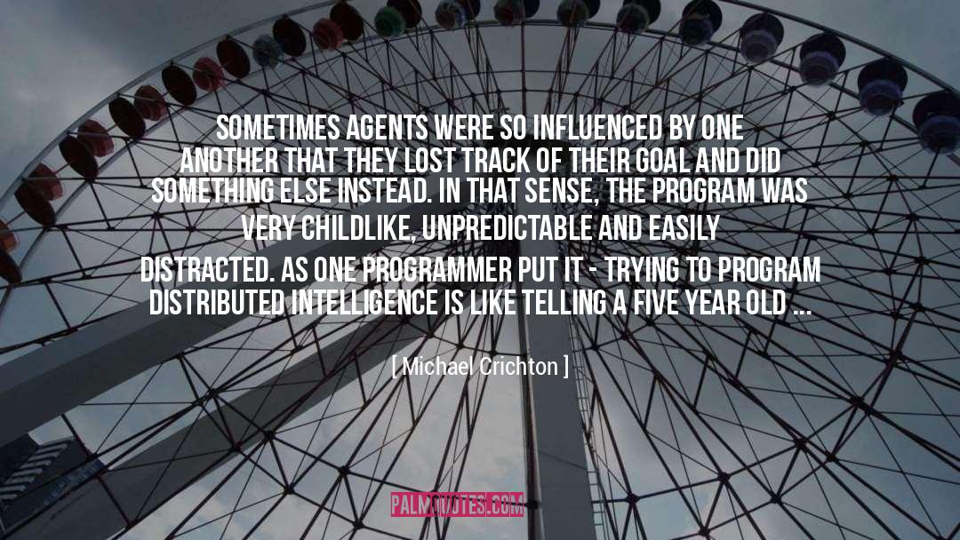 Michael Crichton Quotes: Sometimes agents were so influenced