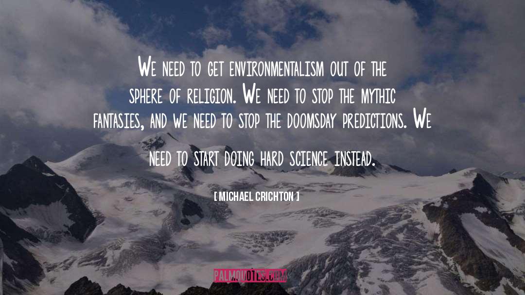 Michael Crichton Quotes: We need to get environmentalism