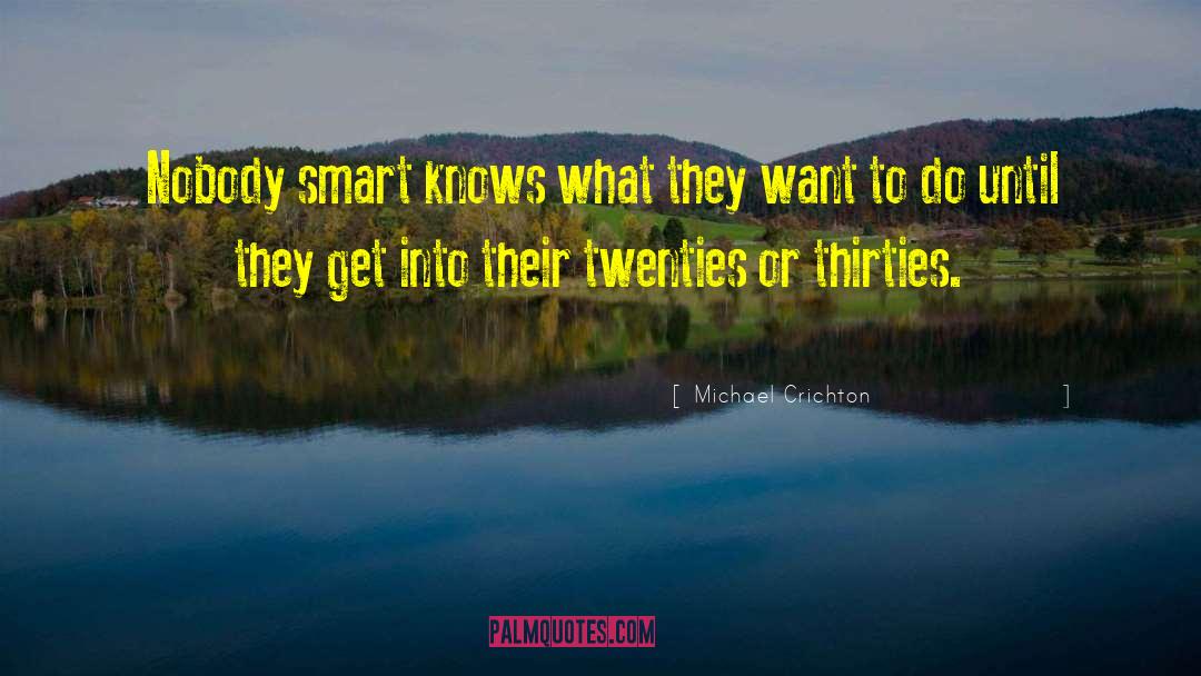 Michael Crichton Quotes: Nobody smart knows what they