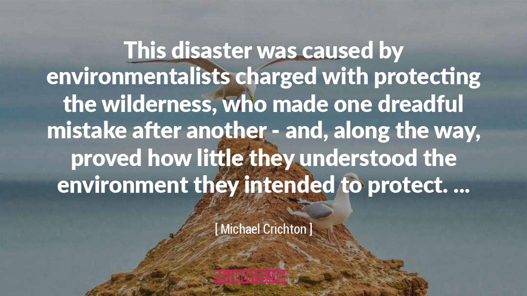 Michael Crichton Quotes: This disaster was caused by