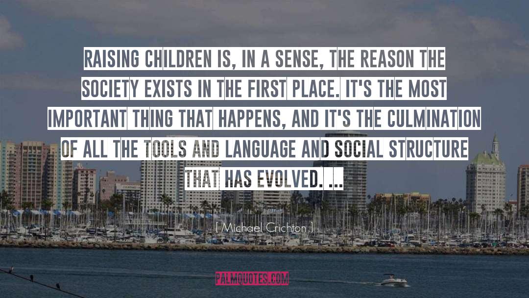 Michael Crichton Quotes: Raising children is, in a