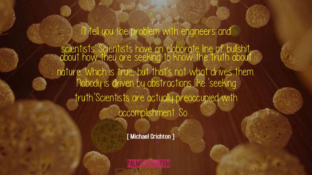 Michael Crichton Quotes: I'll tell you the problem