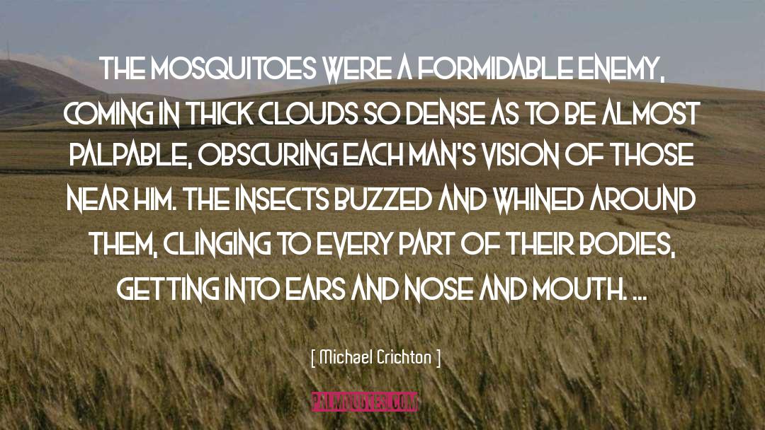 Michael Crichton Quotes: The mosquitoes were a formidable