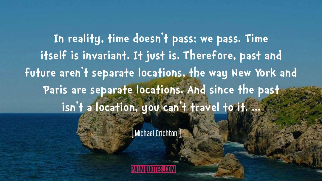 Michael Crichton Quotes: In reality, time doesn't pass;