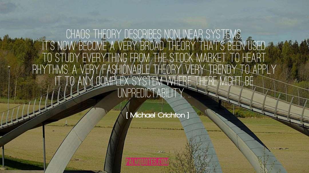 Michael Crichton Quotes: Chaos theory describes nonlinear systems.