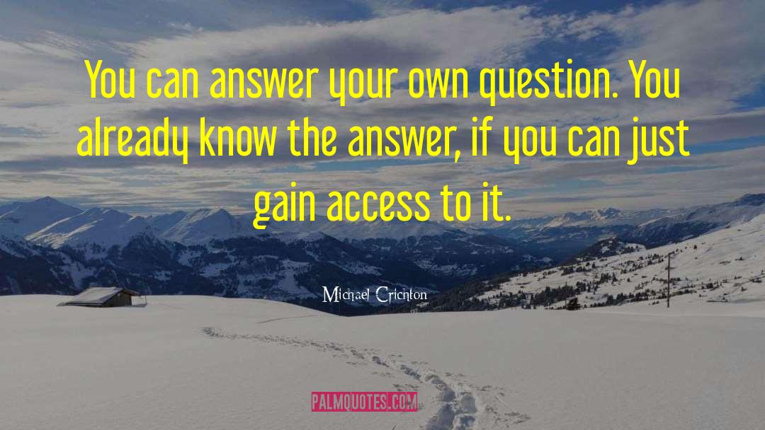 Michael Crichton Quotes: You can answer your own