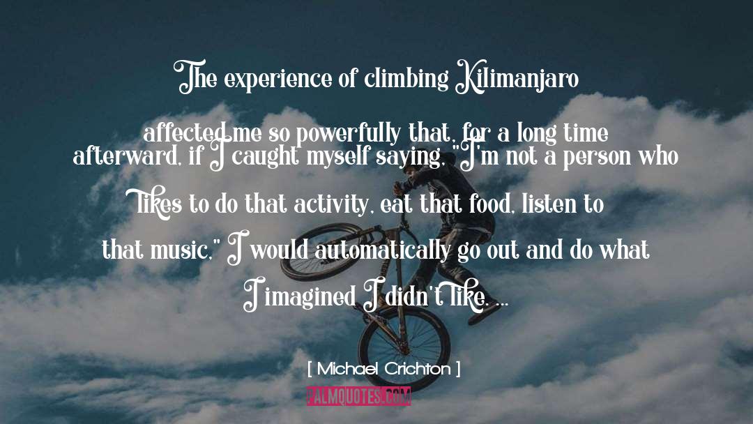 Michael Crichton Quotes: The experience of climbing Kilimanjaro