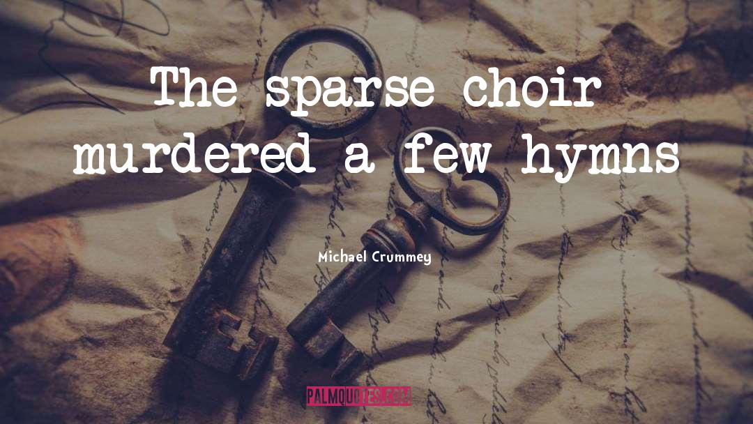 Michael Crummey Quotes: The sparse choir murdered a