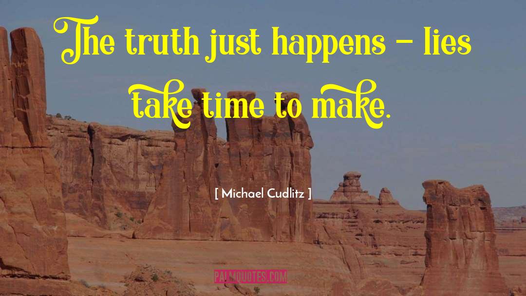 Michael Cudlitz Quotes: The truth just happens -