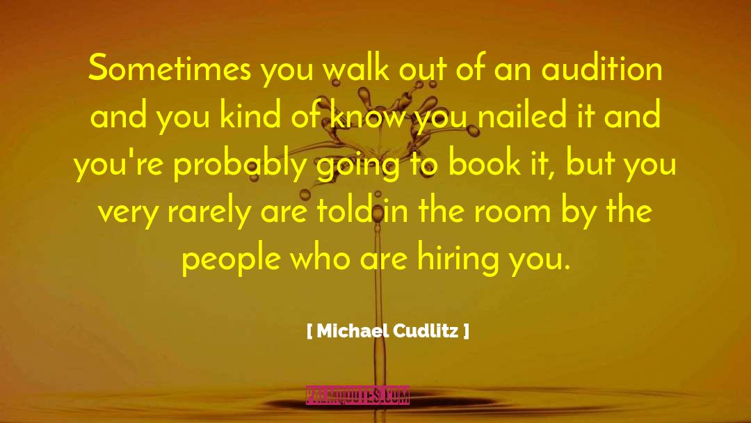Michael Cudlitz Quotes: Sometimes you walk out of