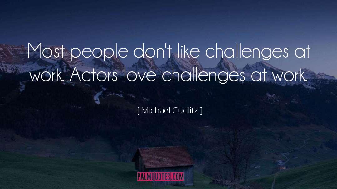 Michael Cudlitz Quotes: Most people don't like challenges