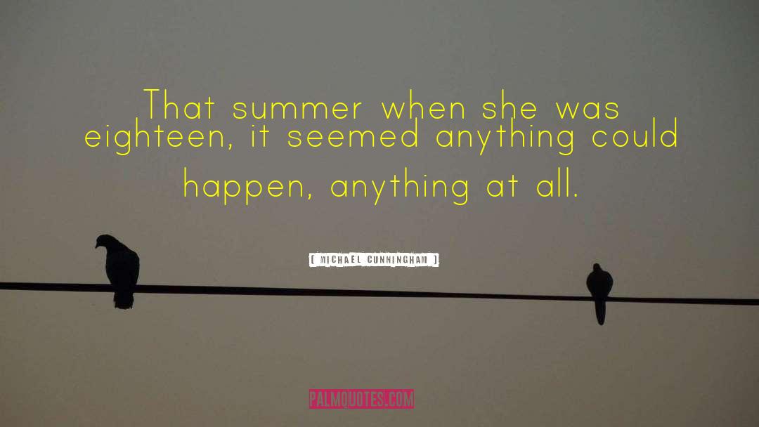 Michael Cunningham Quotes: That summer when she was