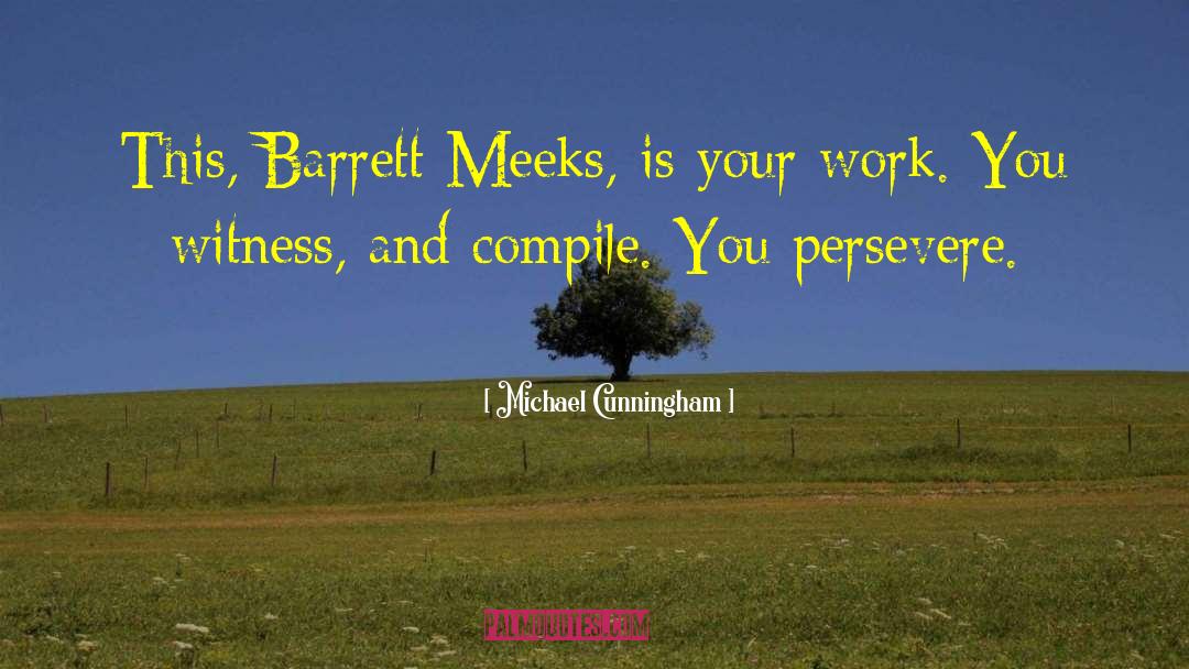 Michael Cunningham Quotes: This, Barrett Meeks, is your