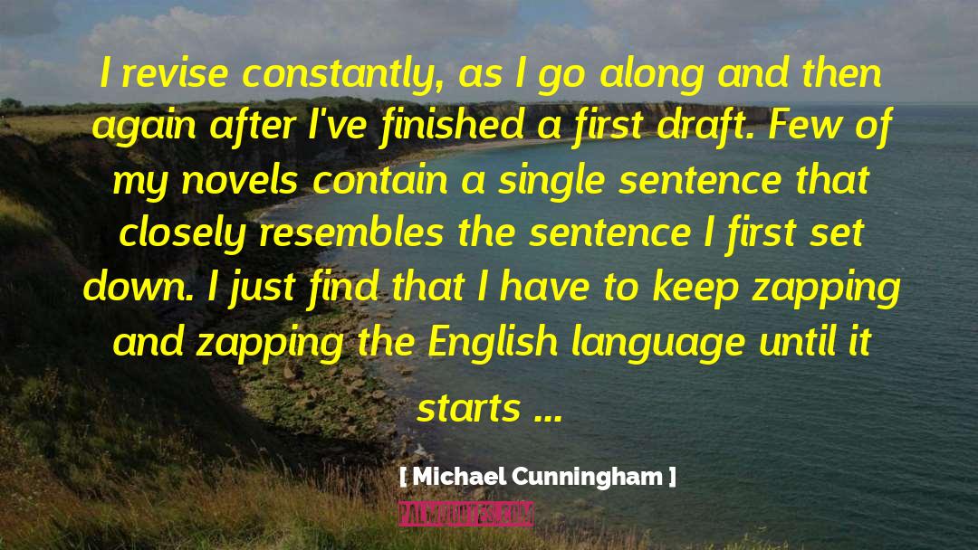 Michael Cunningham Quotes: I revise constantly, as I