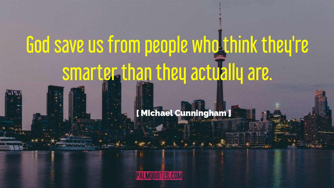 Michael Cunningham Quotes: God save us from people