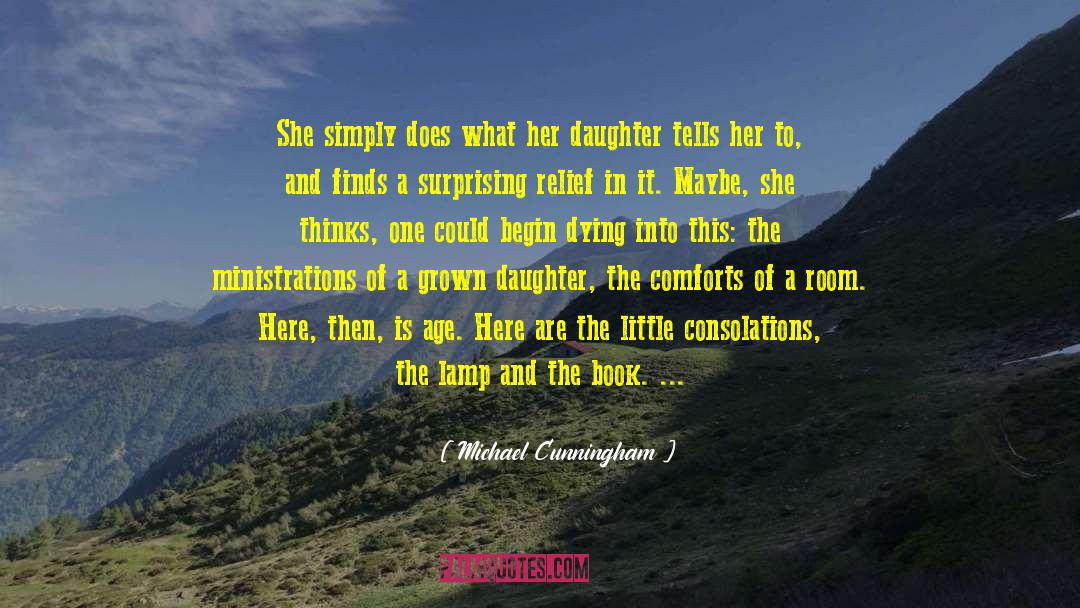 Michael Cunningham Quotes: She simply does what her