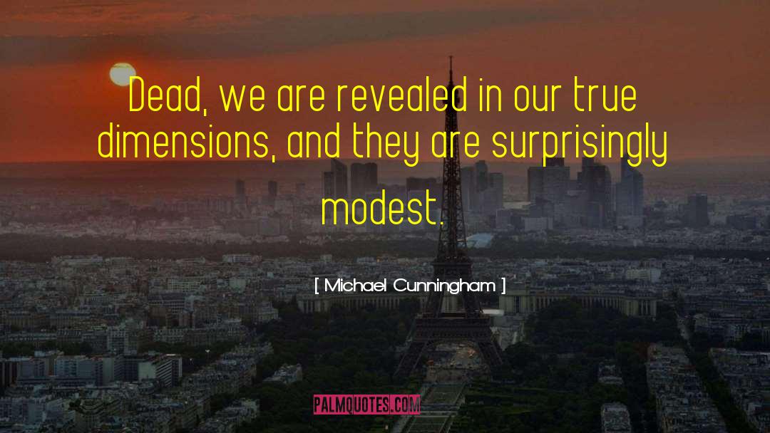 Michael Cunningham Quotes: Dead, we are revealed in
