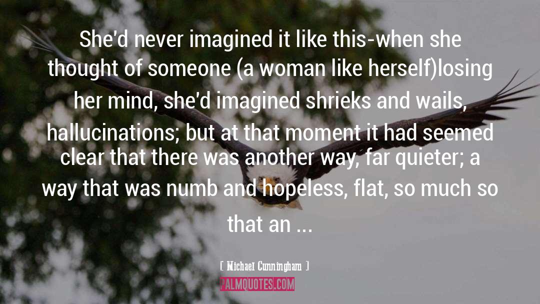 Michael Cunningham Quotes: She'd never imagined it like