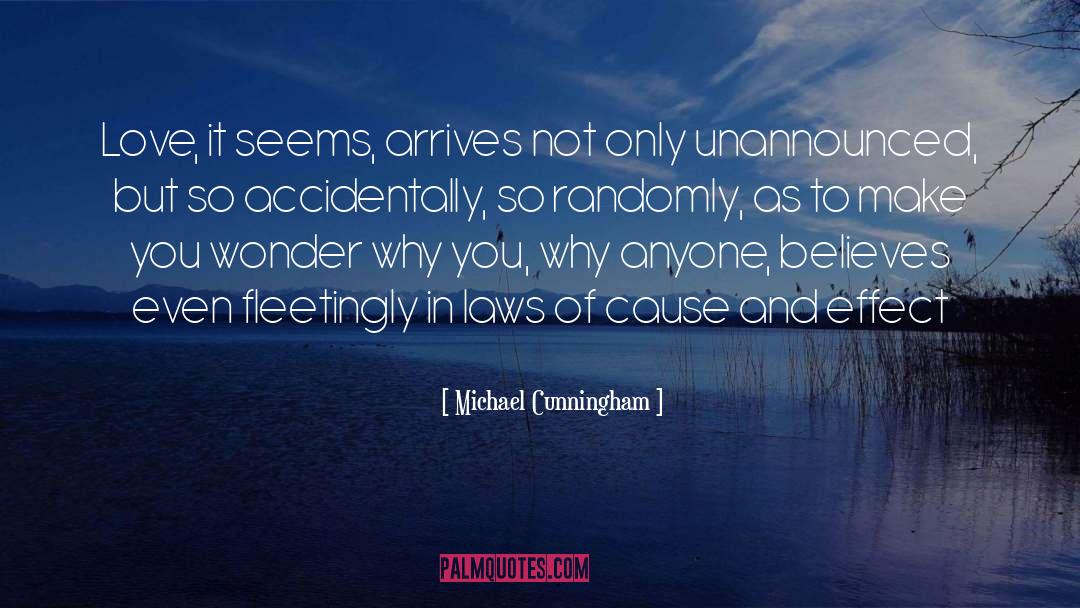 Michael Cunningham Quotes: Love, it seems, arrives not