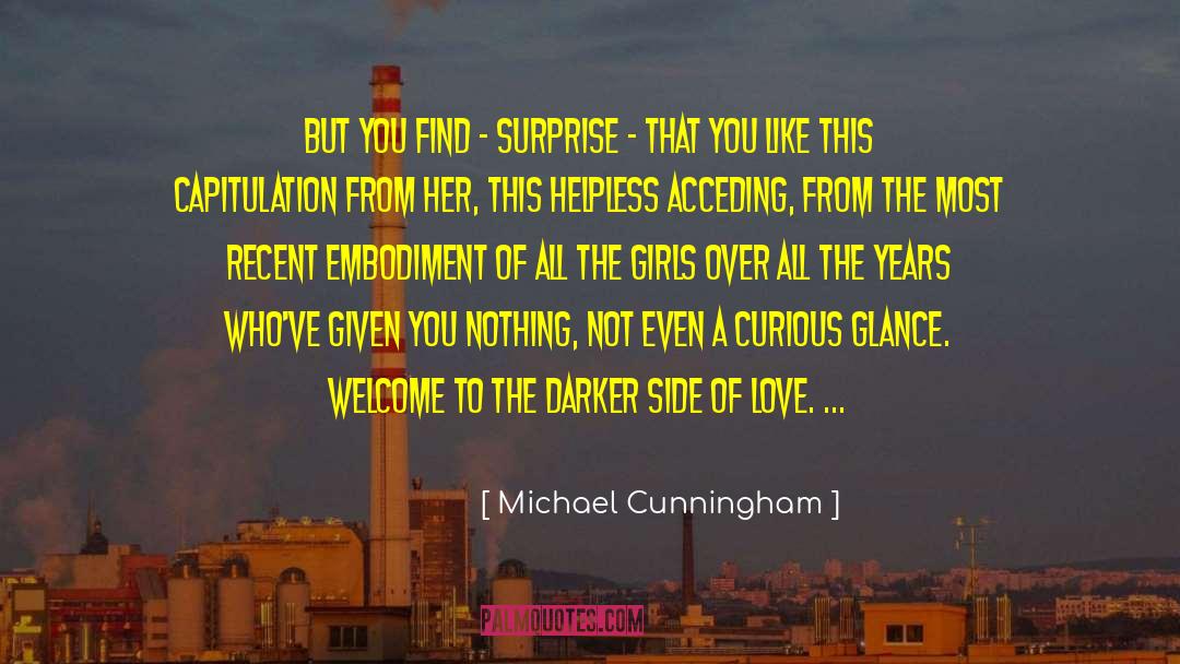 Michael Cunningham Quotes: But you find - surprise