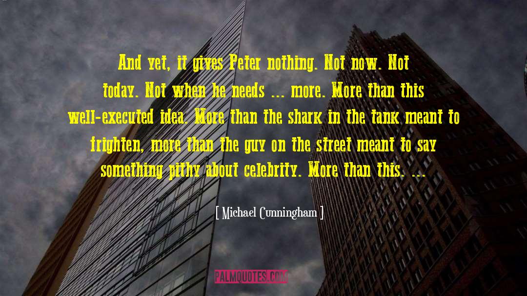 Michael Cunningham Quotes: And yet, it gives Peter
