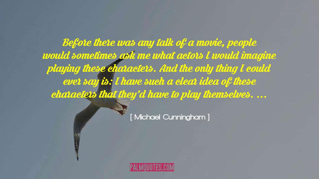 Michael Cunningham Quotes: Before there was any talk