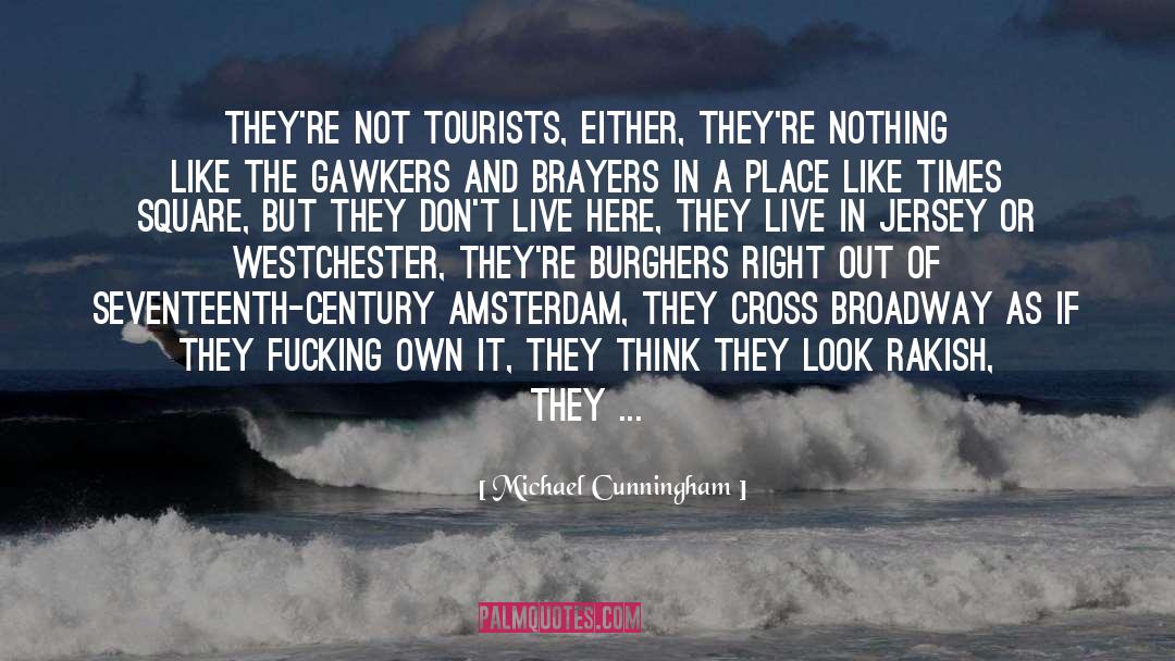 Michael Cunningham Quotes: They're not tourists, either, they're