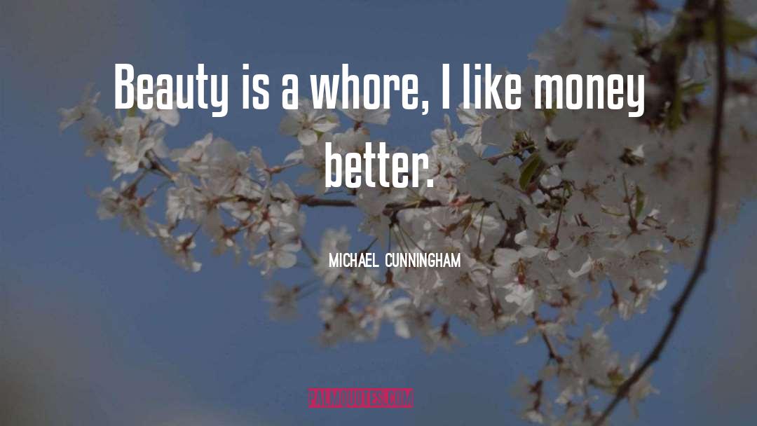 Michael Cunningham Quotes: Beauty is a whore, I