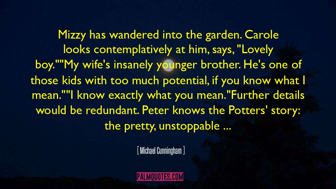 Michael Cunningham Quotes: Mizzy has wandered into the