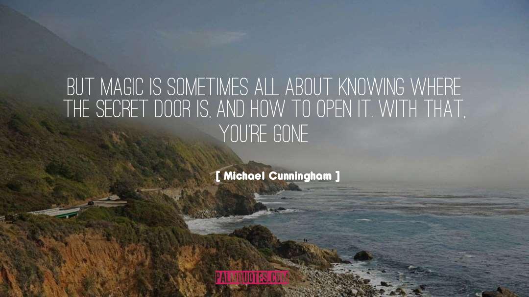 Michael Cunningham Quotes: But magic is sometimes all