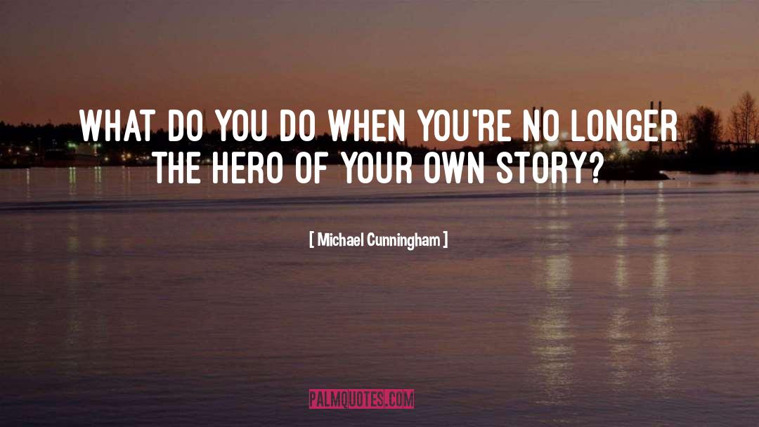 Michael Cunningham Quotes: What do you do when