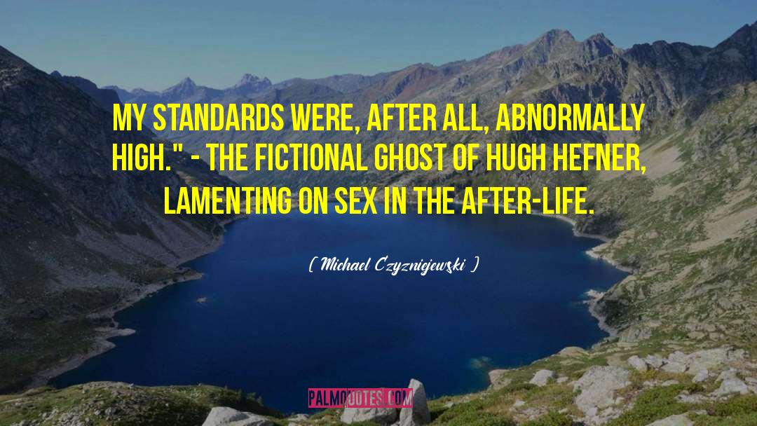 Michael Czyzniejewski Quotes: My standards were, after all,