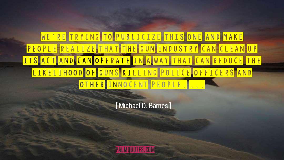 Michael D. Barnes Quotes: We're trying to publicize this