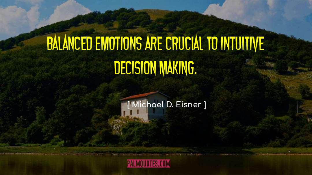 Michael D. Eisner Quotes: Balanced emotions are crucial to