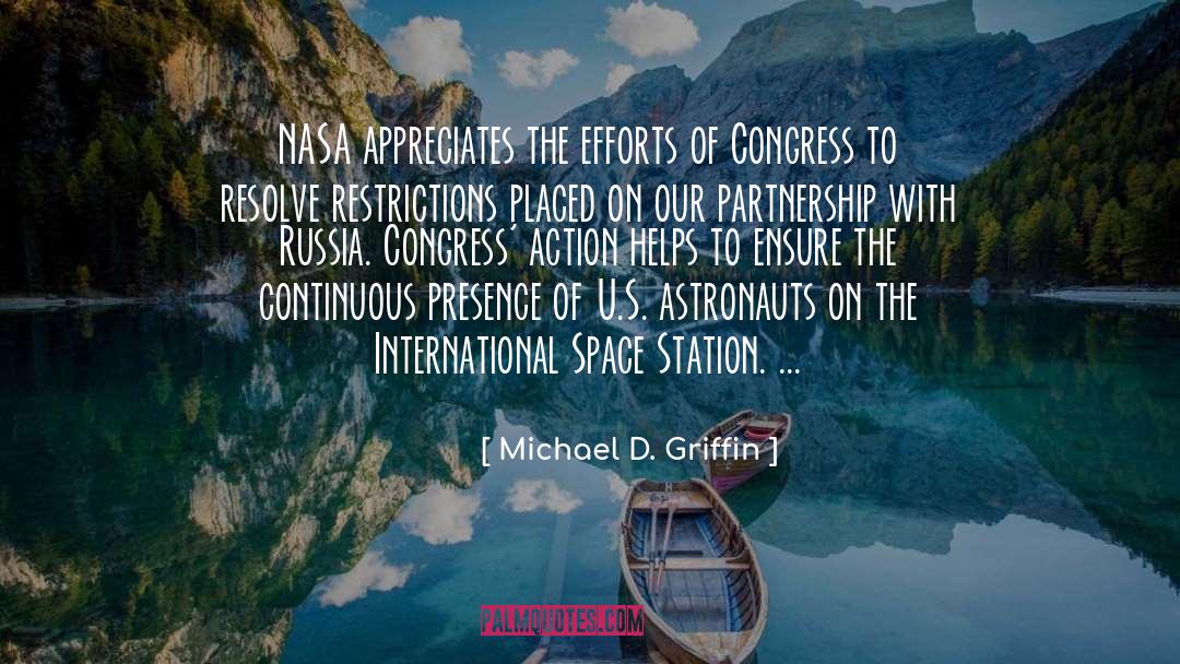 Michael D. Griffin Quotes: NASA appreciates the efforts of