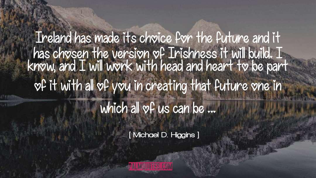 Michael D. Higgins Quotes: Ireland has made its choice