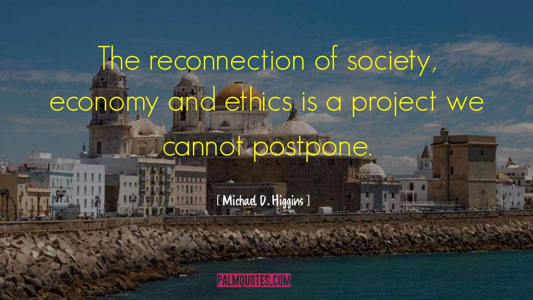 Michael D. Higgins Quotes: The reconnection of society, economy