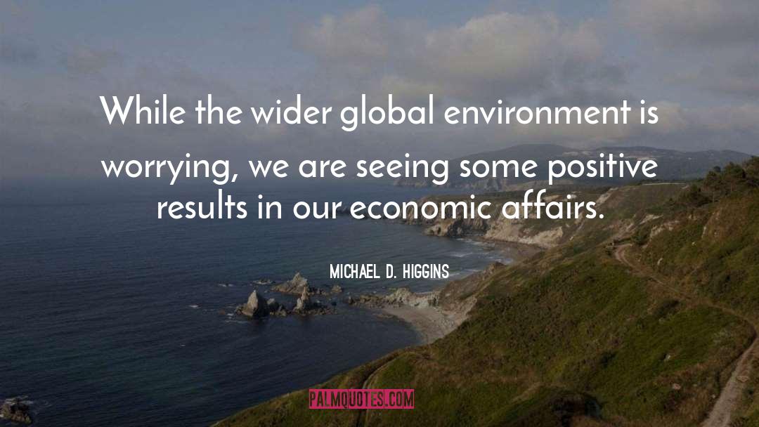 Michael D. Higgins Quotes: While the wider global environment