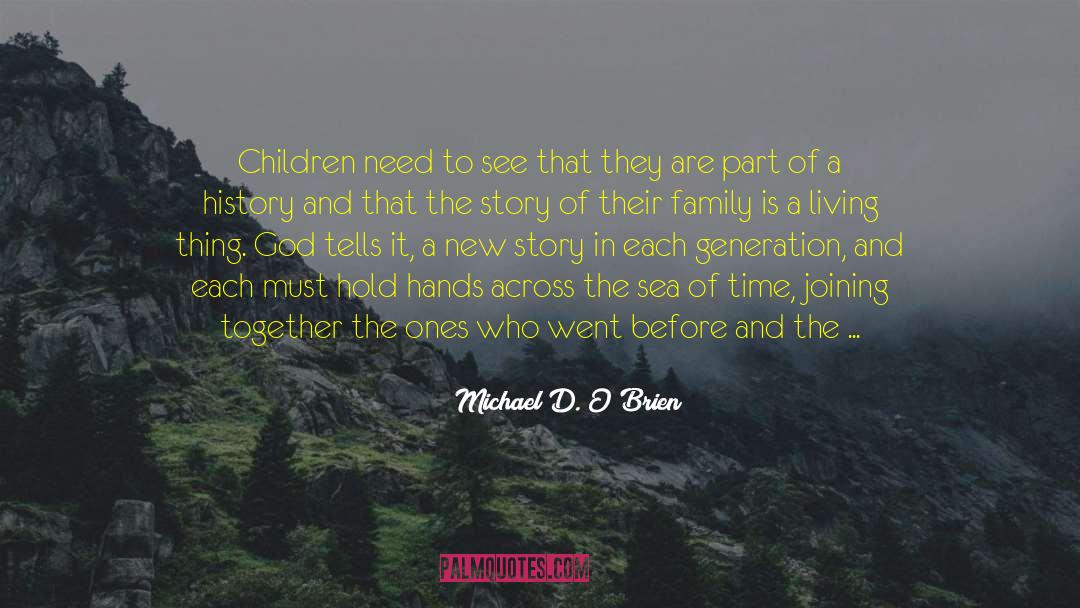 Michael D. O'Brien Quotes: Children need to see that