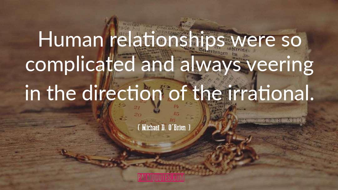 Michael D. O'Brien Quotes: Human relationships were so complicated