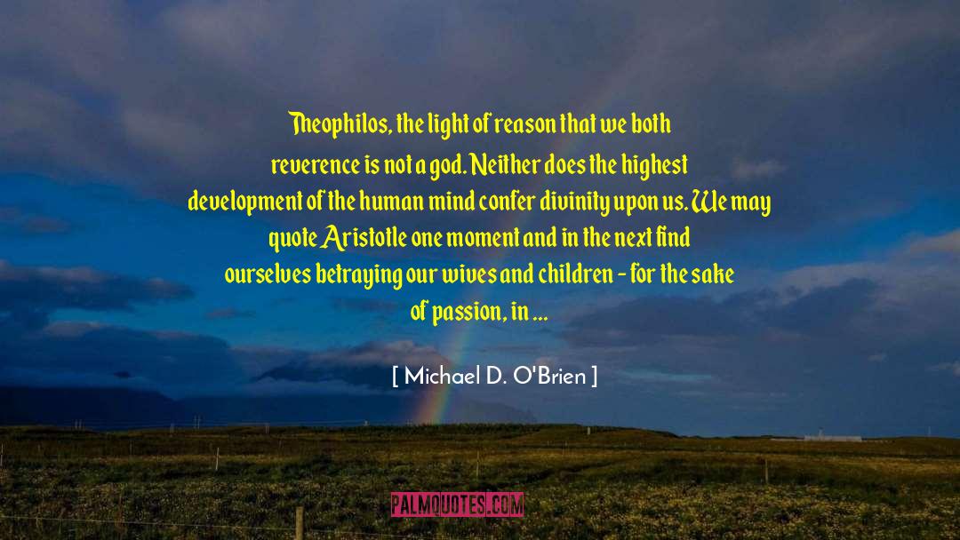 Michael D. O'Brien Quotes: Theophilos, the light of reason