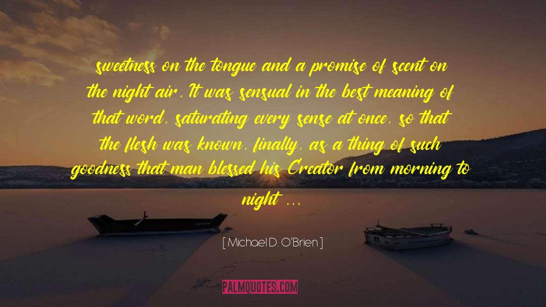Michael D. O'Brien Quotes: sweetness on the tongue and