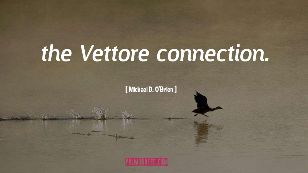 Michael D. O'Brien Quotes: the Vettore connection.