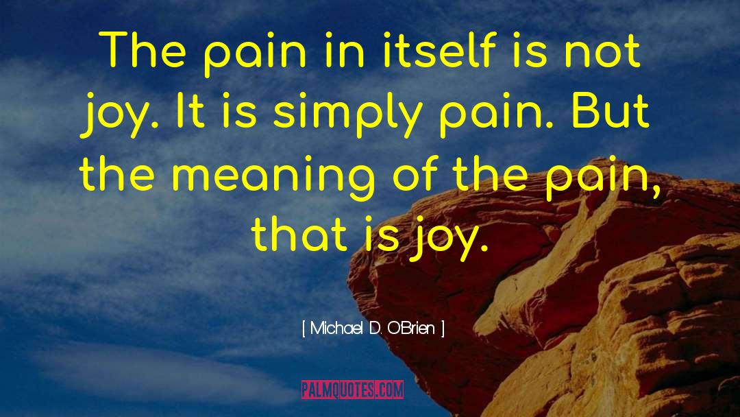 Michael D. O'Brien Quotes: The pain in itself is