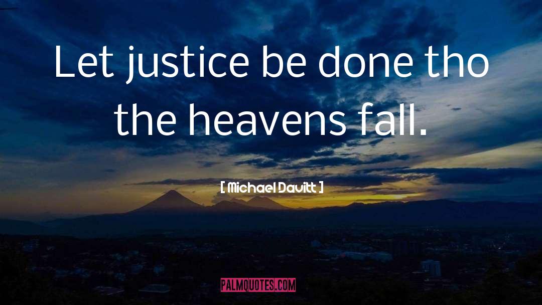 Michael Davitt Quotes: Let justice be done tho