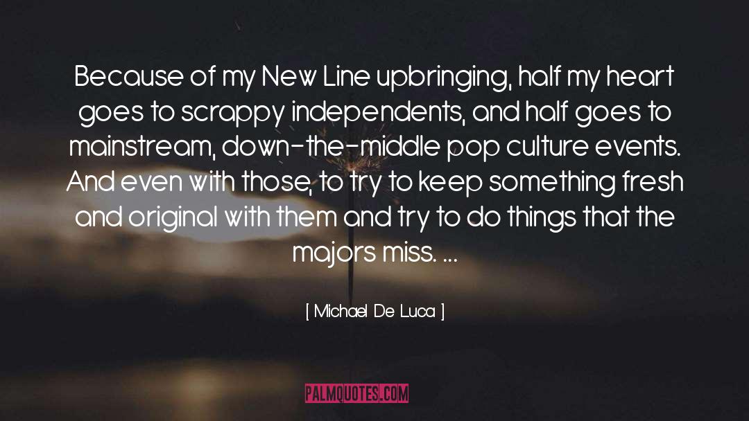 Michael De Luca Quotes: Because of my New Line
