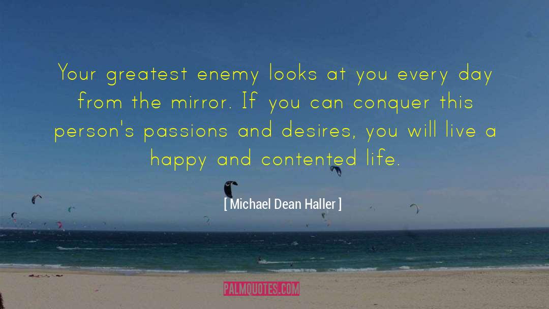 Michael Dean Haller Quotes: Your greatest enemy looks at