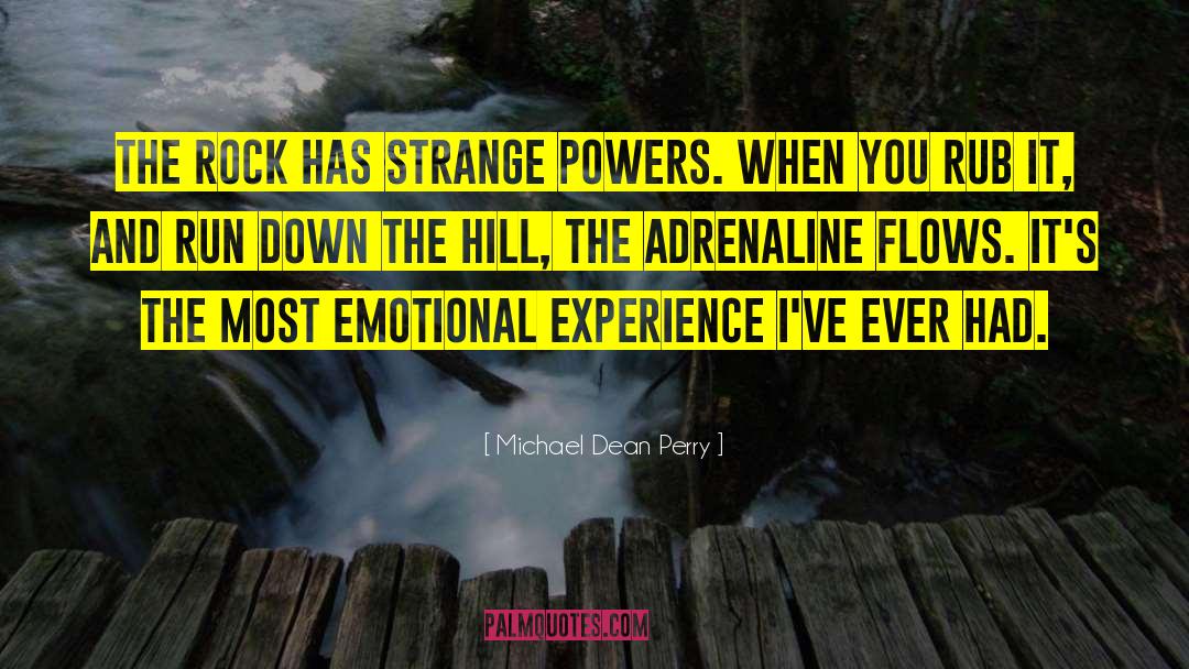 Michael Dean Perry Quotes: The rock has strange powers.