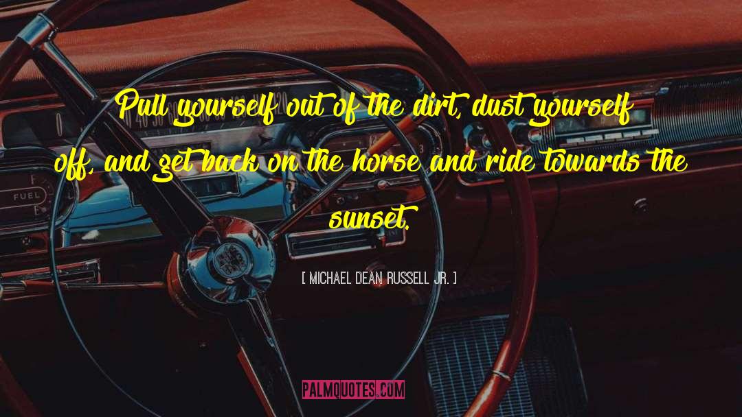 Michael Dean Russell Jr. Quotes: Pull yourself out of the